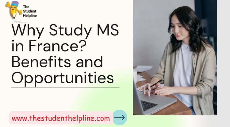 Why Study MS in France? Benefits and Opportunities