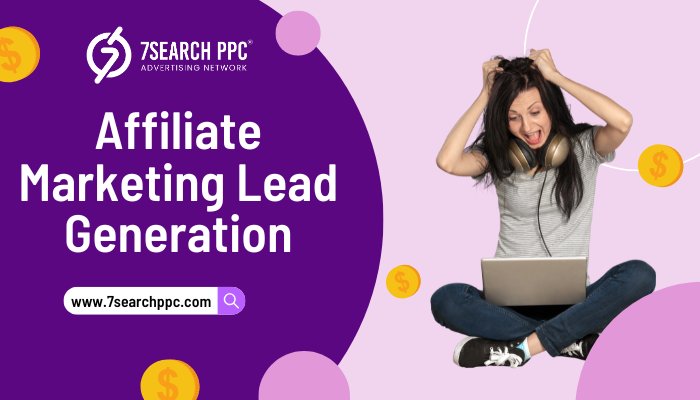 What is Affiliate Marketing Lead Generation, and What Are the Benefits? 